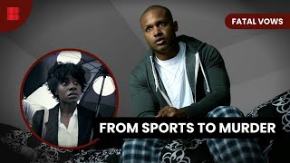 NFL Star's Descent - Fatal Vows - S03 EP03 - True Crime