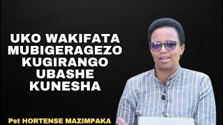 UKO WAKIFATA MUBIGERAGEZO KUGIRANGO UBASHE KUNESHA---INYIGISHO NZIZA NA Pst HORTENSE MAZIMPAKA