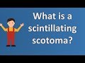 What is a scintillating scotoma ? | Best Health FAQ Channel