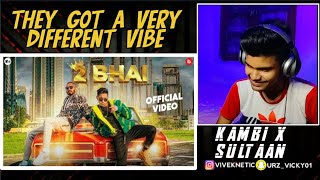 2 Bhai (Official Video) Kambi Rajpuria Ft. Sultaan | Reaction | Avvy Sra | Latest Punjabi Songs 2021