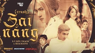 Sai Nắng ( CRUSH ) - S.T SƠN THẠCH x SEACHAINS - OFFICIAL MUSIC VIDEO