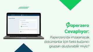 Paperzero Cevaplıyor:Paperzero’da imzalanacak dokümanlara farklı kullanıcı grubu oluşturabilir miyiz