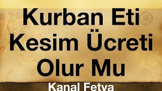 Kurban Etinin Bir Kısmı Kesim Ücreti Olarak Verilebilir Mi