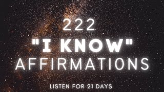 222 "I Know Affirmations" Listen For 21 Days (Knowing is stronger than Believing!)