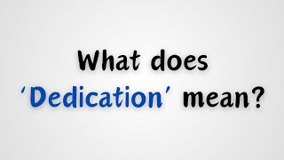 What does 'Dedication' mean?