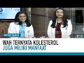 PERLU TAHU! Ternyata Kolesterol juga Miliki Manfaat | Fakta Mitos