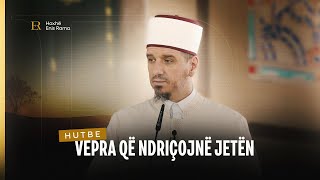 HUTBE | Vepra qe ndriçojnë jeten - Enis Rama