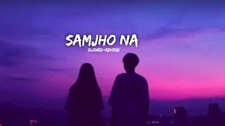 Samjho Na (Slowed + Reverb) Himesh Reshammiya | Bollywood Songs | Indian Lofi Song, #lofi #lofisongs
