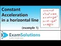 Constant acceleration in a horizontal line | Example 1 | ExamSolutions