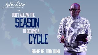 Don’t Allow The Season to Become a Cycle | Bishop Dr. Tony Dunn