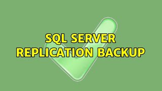 SQL Server Replication Backup (2 Solutions!!)