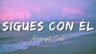 Arcángel, Sech - Sigues Con Él (Lyrics/Letra)