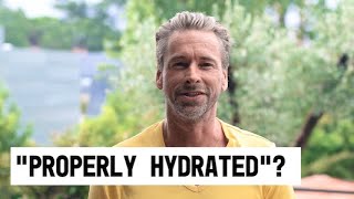 What does it really mean to be "PROPERLY HYDRATED"?