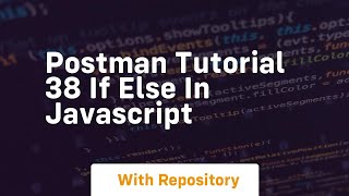 Postman tutorial 38 if else in javascript