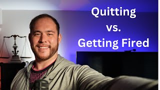 It is better to be fired than to quit your job**