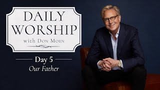 Daily Worship with Don Moen | Day 5 (Our Father)