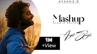 Mix - Arijit Singh Mashup Song And Lofi" (Slowed X Reverb)Trending Lyrics ©️No Copyright || ayash3.o