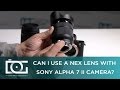 SONY a7 II TUTORIAL | Can I Use a NEX lens With SONY ALPHA 7 II camera?