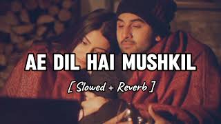 Ae Dil Hai Mushkil ( Slowed + Reverb ) || Arijit Singh || Ae Dil Hai Mushkil || Glass Lofi