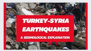 Turkey - Syria earthquake: A SEISMOLOGICAL  EXPLANATION