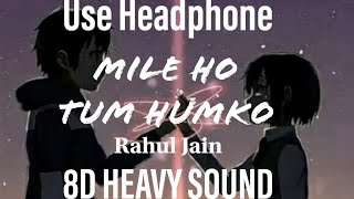 Mile Ho Tum Humko Slowed  Reverb 8D HEAVY SOUND Rahul Jain  Unplugged Cover