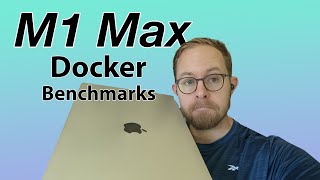 M1 Max Docker Developer Benchmarks