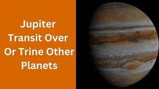JUPITER TRANSIT Over Or Trine Your Planets: In Vedic Sidereal Astrology