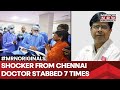 Shocker From Chennai: Doctor Stabbed 7 Times In Head, Neck In Hospital| Attacker Arrested, Says...