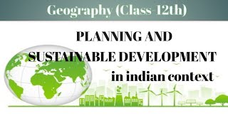 PLANNING AND SUSTAINABLE DEVELOPMENT IN INDIAN CONTEXT CLASS 12TH GEOGRAPHY PART 2