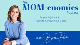 Habits to Achieve Your Goals | The MOM-enomics Podcast