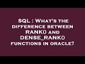 SQL : What's the difference between RANK() and DENSE_RANK() functions in oracle?