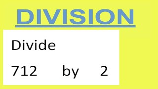 Divide     712      by     2  Divide   completely