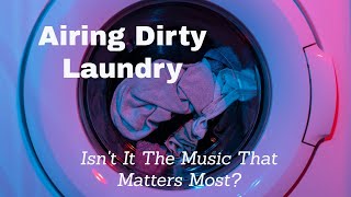 Isn't It The Music That Matters Most? (Airing Musicians' Dirty Laundry)