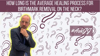 #AskJJ How long is the average healing process for birthmark removal on the neck?