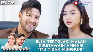 ELSA TERTOLAK, MALAH DIKETAWAIN AMMAR! “ITU TIDAK MUNGKIN!” - IKATAN CINTA