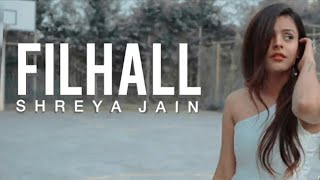 Filhaal - Female Cover Full Song | Shreya Jain | Mai Kisi Or ki Hu Filhaal - Sad Female Version
