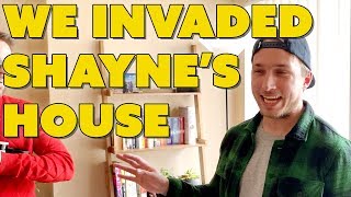WE INVADED SHAYNE’S HOUSE