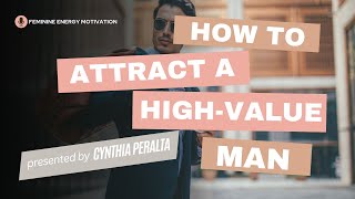 How to Attract a High Value Man and Keep Him! - Ep. 7