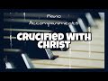 Crucified With Christ (Phillips, Craig and Dean) | Piano Accompaniment with Chords by Kezia