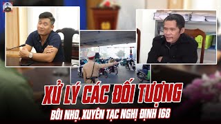 CÔNG AN RA TAY XỬ LÝ CÁC ĐỐI TƯỢNG BÔI NHỌ, XUYÊN TẠC NGHỊ ĐỊNH 168: CẨN THẬN CÁI MỒM ĐẤY