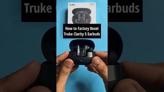 How to factory Reset Earbuds | Truke Clarity Five