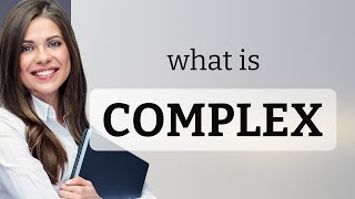 Complex — meaning of COMPLEX