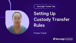 Docusign Trainer Tips Setting Up Custody Transfer Rules