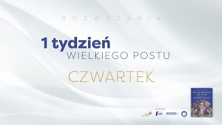 1 tydzień Wielkiego Postu - czwartek (22.02.2024)