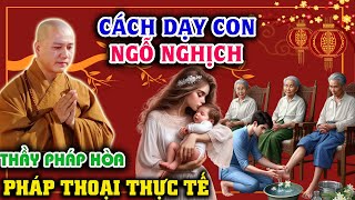 🙏Cách Dạy Con Ngỗ Nghịch I Vấn Đáp Mới Thầy Thích Pháp Hòa 2024 #thichphaphoa