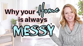 Why Your Home is always MESSY!
