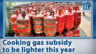 Why the Government's cooking gas subsidy will be lighter this year