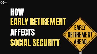 How Early Retirement Affects Social Security