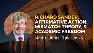 Richard Sander: Affirmative Action, Mismatch Theory, & Academic Freedom — #6