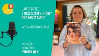 „O mężczyznach, którzy nienawidzą kobiet” Laura Bates. Książka w pięć pytań z Big Book Cafe!